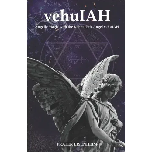 vehuIAH: Angelic Magic with the Kabbalistic Angel vehuIAH