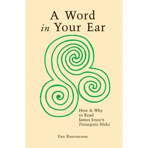A Word In Your Ear: How & Why To Read James Joyce's Finnegans Wake