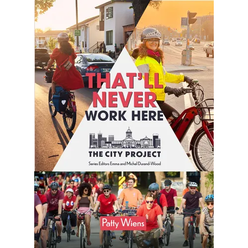 That'll Never Work Here: Challenging the Myths Around Biking in a Winter City; The City Project, Book 2 Volume 2