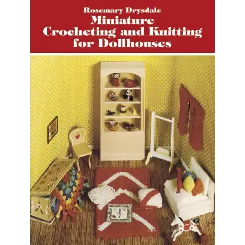 Miniature Crocheting and Knitting for Dollhouses
