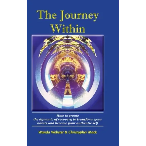 The Journey Within: How to create the dynamic of recovery to transform your habits and become your authentic self