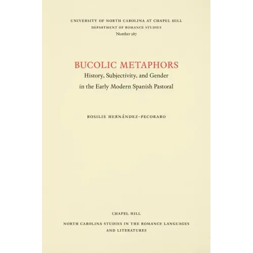 Bucolic Metaphors: History, Subjectivity, and Gender in the Early Modern Spanish Pastoral