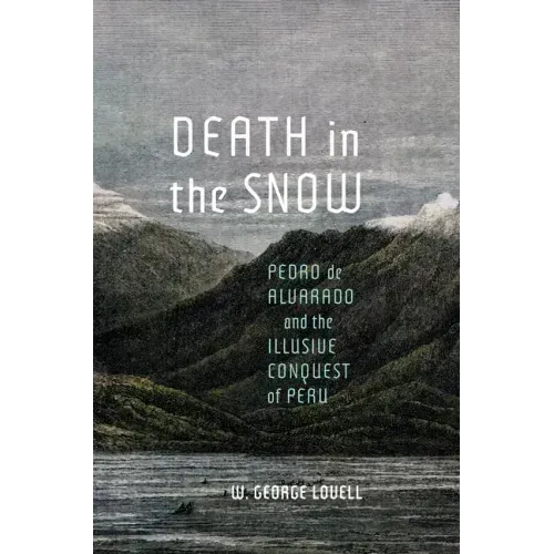 Death in the Snow: Pedro de Alvarado and the Illusive Conquest of Peru Volume 5
