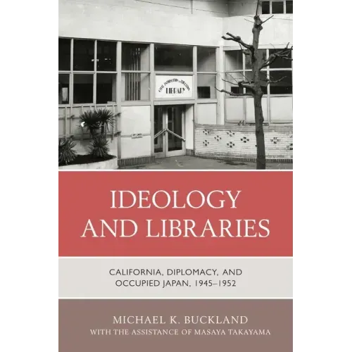 Ideology and Libraries: California, Diplomacy, and Occupied Japan, 1945-1952