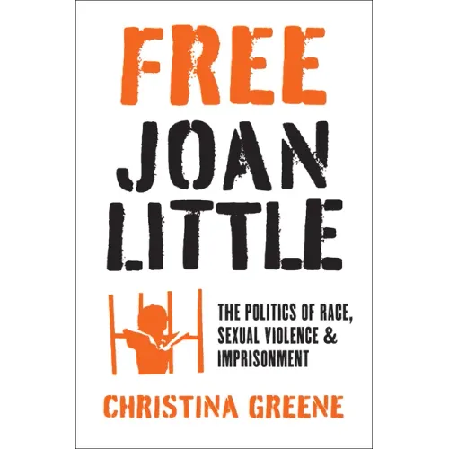 Free Joan Little: The Politics of Race, Sexual Violence, and Imprisonment