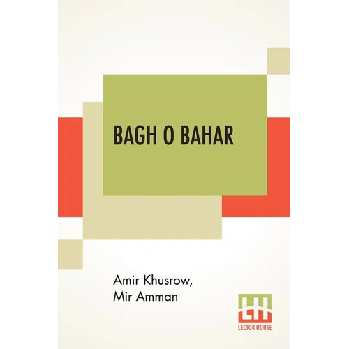 Bagh O Bahar: Or Tales Of The Four Darweshes. Translated From The Hindustani Of Mir Amman Of Dihli By Duncan Forbes (Translation Of Mir Amman Dihlavi'
