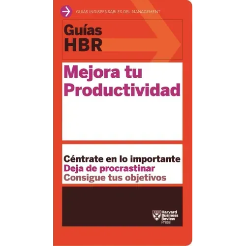 Guías Hbr: Mejora Tu Productividad (HBR Guide to Being More Productive at Work. Spanish Edition)