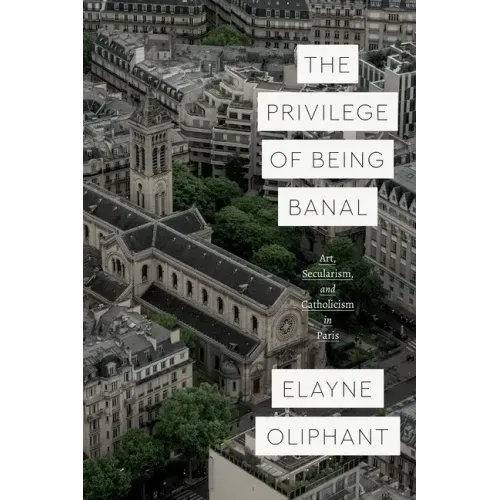 The Privilege of Being Banal: Art, Secularism, and Catholicism in Paris