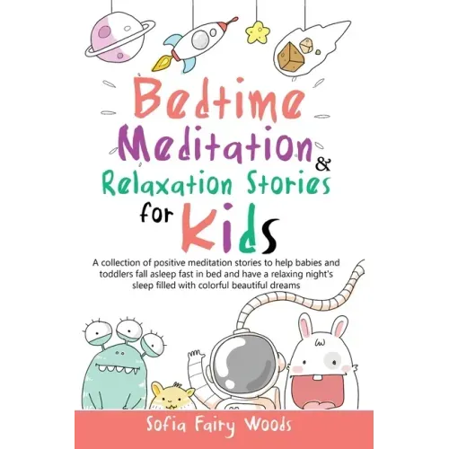 Bedtime Meditation and Relaxation Stories for Kids: A Collection of Positive Meditation Stories to Help Babies and Toddlers Fall Asleep Fast in Bed an
