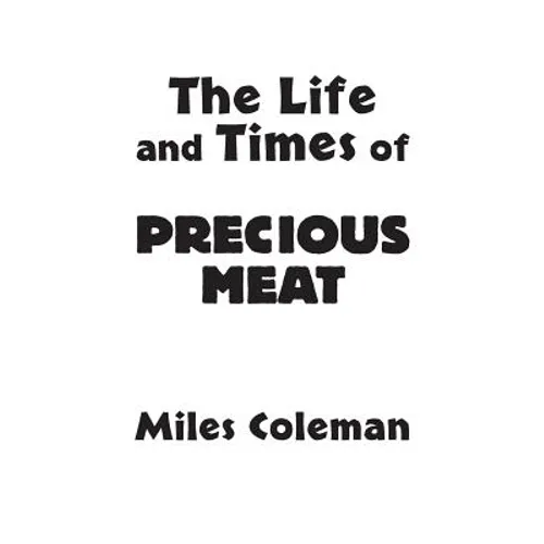 The Life and Times of Precious Meat
