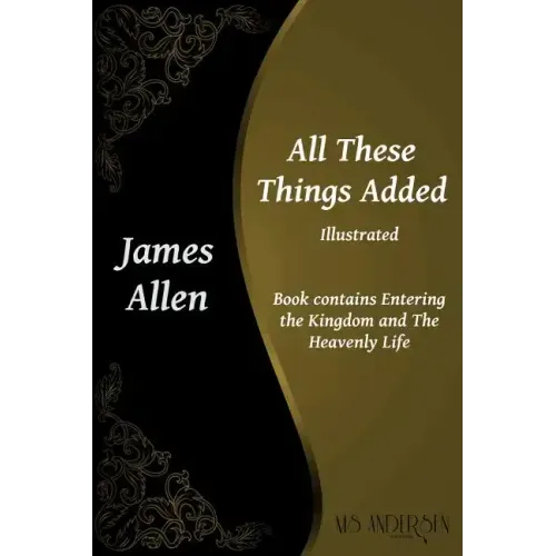 All These Things Added: Contains Entering the Kingdom and The Heavenly Life