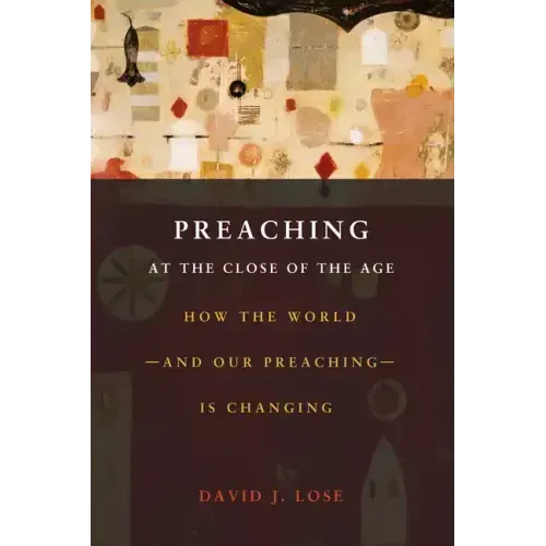 Preaching at the Crossroads: How the Worldand Our Preachingis Changing