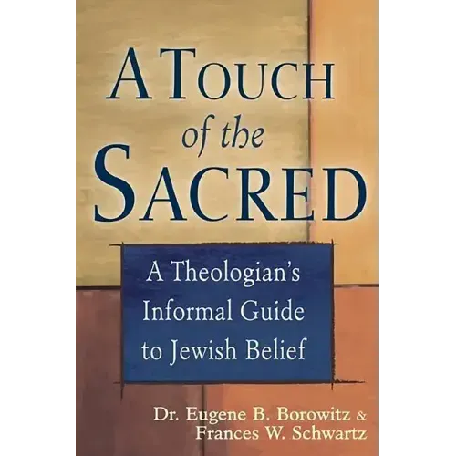 A Touch of the Sacred: A Theologian's Informal Guide to Jewish Belief