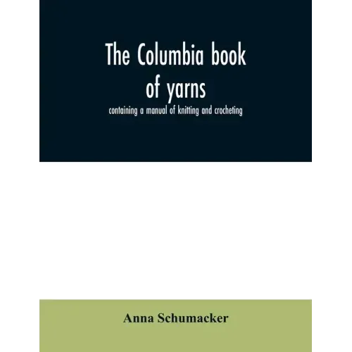 The Columbia book of yarns: containing a manual of knitting and crocheting