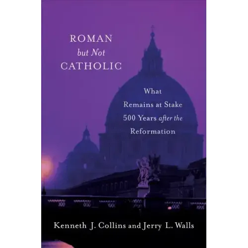 Roman But Not Catholic: What Remains at Stake 500 Years After the Reformation