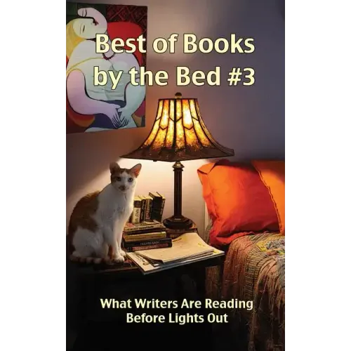 Best of Books by the Bed #3: What Writers Are Reading Before Lights Out