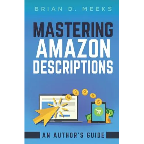 Mastering Amazon Descriptions: An Author's Guide: Copywriting for Authors