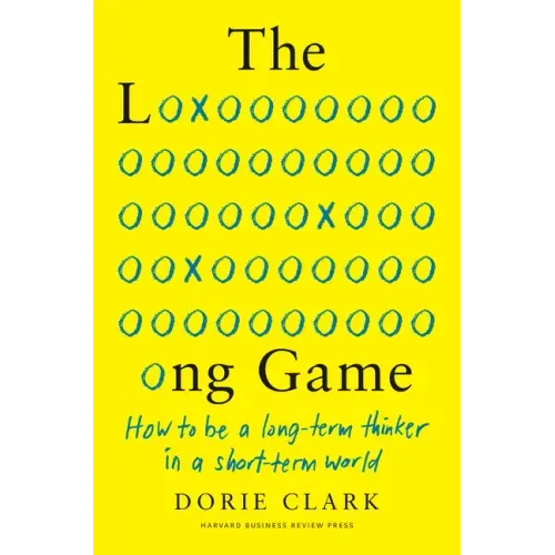 The Long Game: How to Be a Long-Term Thinker in a Short-Term World