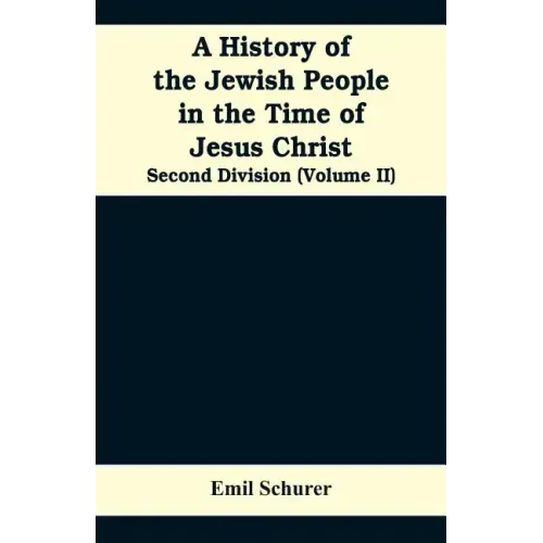 A History of the Jewish People in the Time of Jesus Christ: Second Division (Volume II)