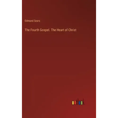 The Fourth Gospel. The Heart of Christ