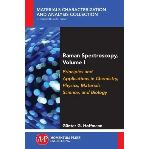 Raman Spectroscopy, Volume I: Principles and Applications in Chemistry, Physics, Materials Science, and Biology