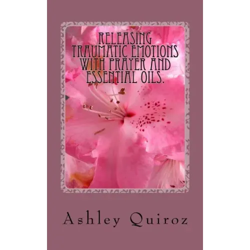 Releasing Traumatic Emotions With Prayer and Essential Oils: The Prayer Book