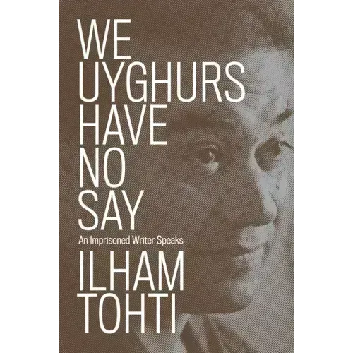 We Uyghurs Have No Say: An Imprisoned Writer Speaks