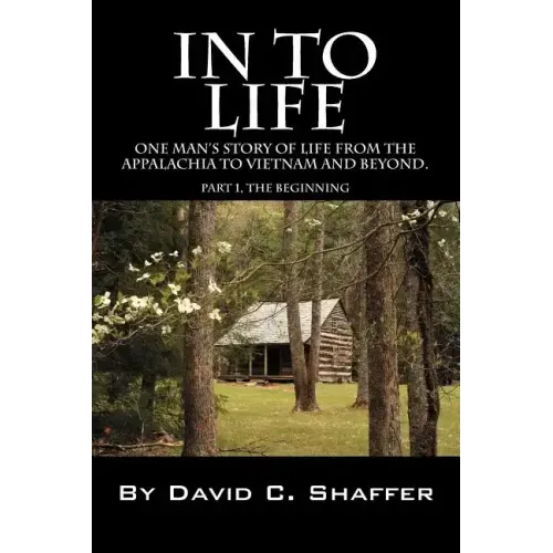 In to Life: One Man's Story of Life from the Appalachia to Viet Nam and Beyond. Part 1, the Beginning