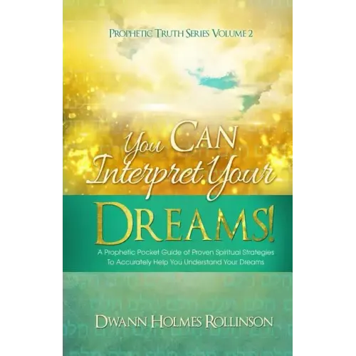 You Can Interpret Your Dreams: A Prophetic Pocket Guide of Proven Spiritual Strategies To Accurately Help You Understand Your Dreams
