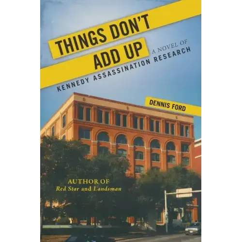 Things Don't Add Up: A Novel of Kennedy Assassination Research