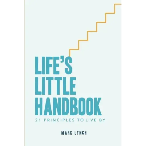 Life's Little Handbook: 21 Principles to Live by