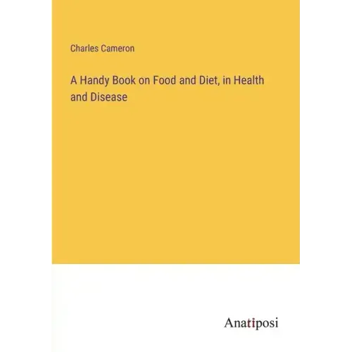 A Handy Book on Food and Diet, in Health and Disease