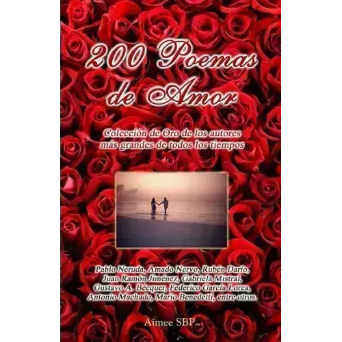 200 Poemas de Amor: Coleccion de Oro de la Poesia Universal