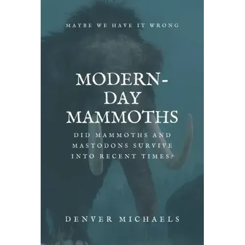 Modern-Day Mammoths: Did Mammoths and Mastodons Survive into Recent Times?