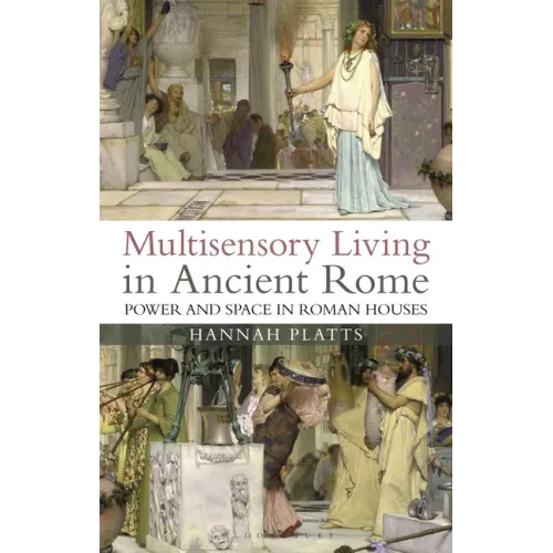 Multisensory Living in Ancient Rome: Power and Space in Roman Houses