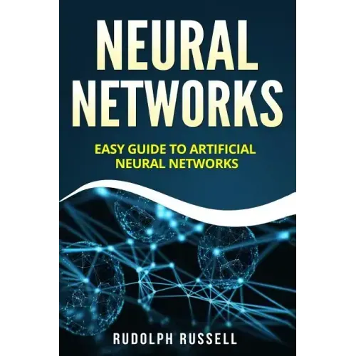 Neural Networks: Easy Guide to Artificial Neural Networks