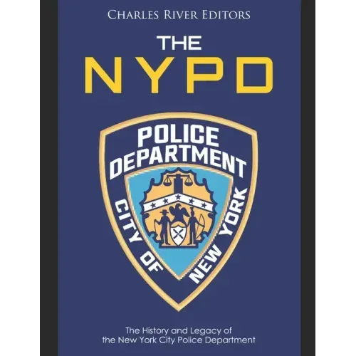 The NYPD: The History and Legacy of the New York City Police Department