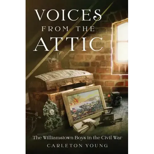 Voices From the Attic: The Williamstown Boys in the Civil War