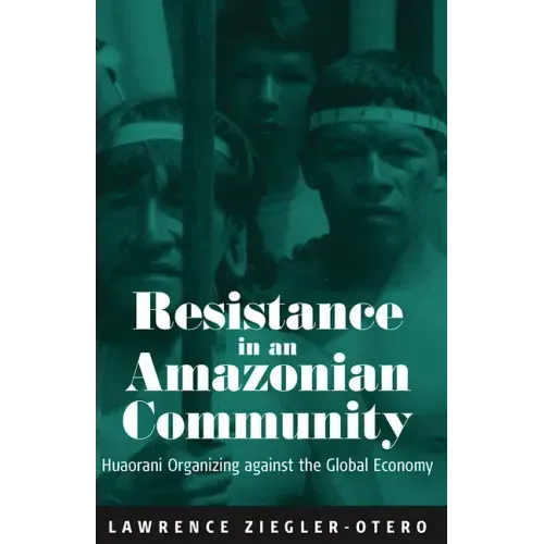 Resistance in an Amazonian Community: Huaorani Organizing Against the Global Economy