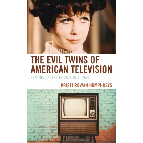 The Evil Twins of American Television: Feminist Alter Egos since 1960