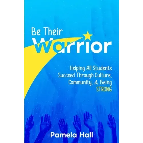 Be Their Warrior: Helping All Students Succeed Through Culture, Community, & Being STRONG