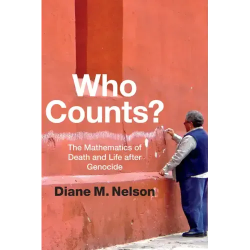 Who Counts?: The Mathematics of Death and Life After Genocide