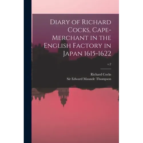 Diary of Richard Cocks, Cape-merchant in the English Factory in Japan 1615-1622; v.2