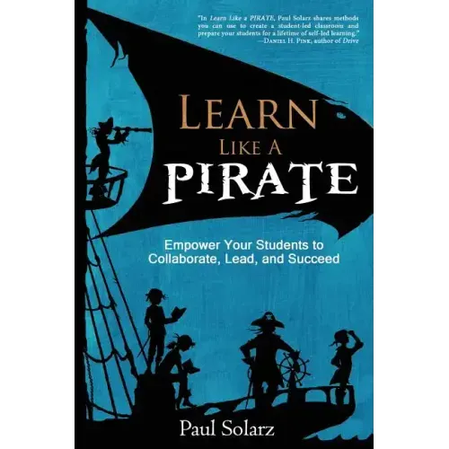 Learn Like a PIRATE: Empower Your Students to Collaborate, Lead, and Succeed