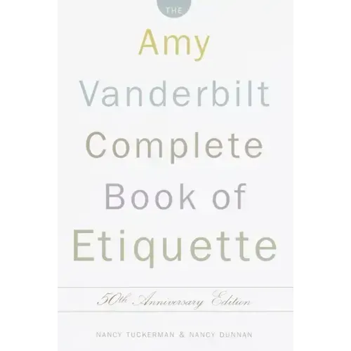 The Amy Vanderbilt Complete Book of Etiquette: 50th Anniversay Edition