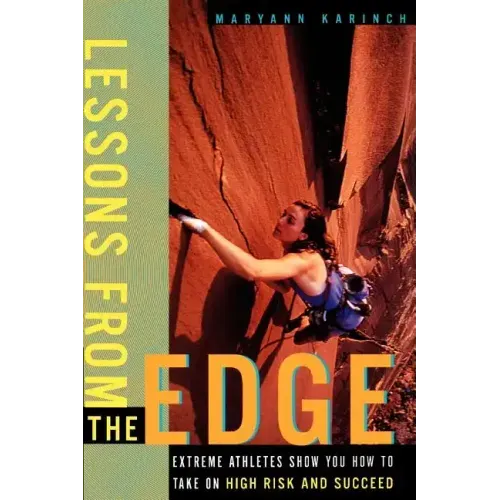 Lessons from the Edge: Extreme Athletes Show You How to Take on High Risk and Succeed