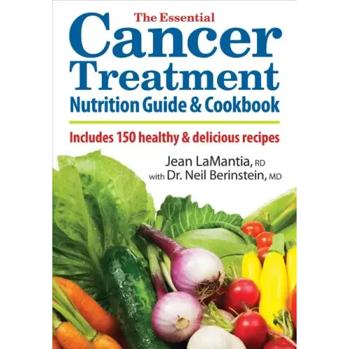 The Essential Cancer Treatment Nutrition Guide and Cookbook: Includes 150 Healthy and Delicious Recipes
