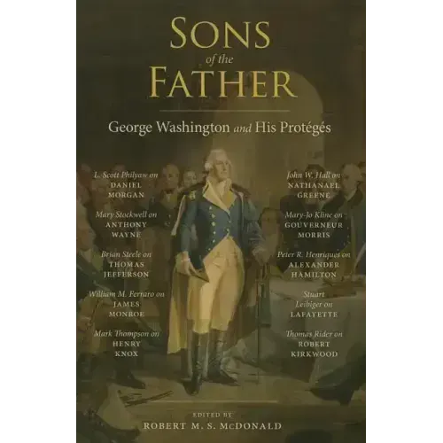 Sons of the Father: George Washington and His Protégés