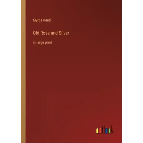 Old Rose and Silver: in large print