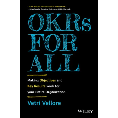Okrs for All: Making Objectives and Key Results Work for Your Entire Organization